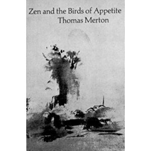 Zen and the Birds of Appetite, Paperback - Thomas Merton imagine