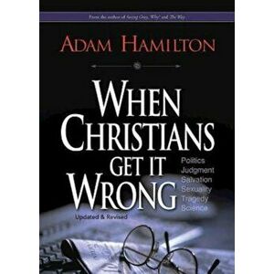 When Christians Get It Wrong, Paperback - Adam Hamilton imagine