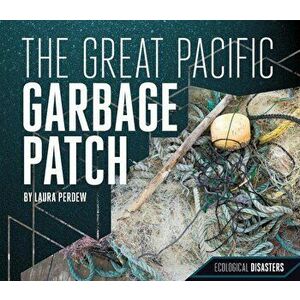 The Great Pacific Garbage Patch, Hardcover - Laura Perdew imagine