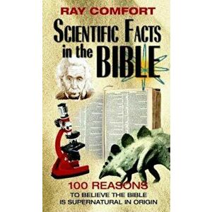 Scientific Facts in the Bible: 100 Reasons to Believe the Bible is Supernatural in Origin, Paperback - Ray Comfort imagine