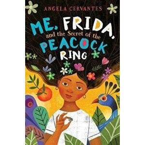 Me, Frida, and the Secret of the Peacock Ring, Hardcover - Angela Cervantes imagine
