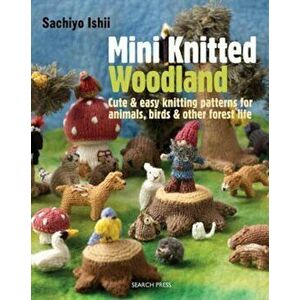 Mini Knitted Woodland, Paperback - Sachiyo Ishii imagine