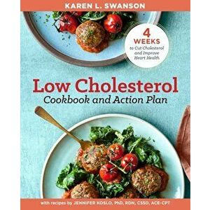 The Low Cholesterol Cookbook and Action Plan: 4 Weeks to Cut Cholesterol and Improve Heart Health, Paperback - Karen L. Swanson imagine
