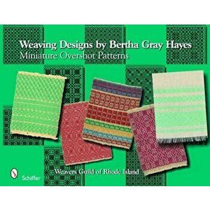 Weaving Designs by Bertha Gray Hayes: Miniature Overshot Patterns, Hardcover - Norma Smayda imagine