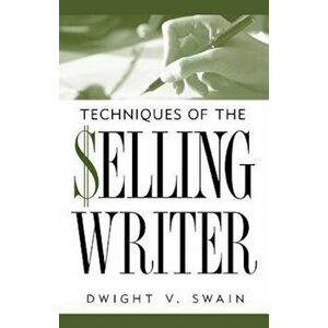 Techniques of the Selling Writer, Paperback - Dwight V. Swain imagine