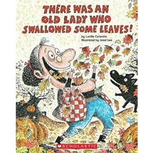 There Was an Old Lady Who Swallowed Some Leaves!, Paperback - Lucille Colandro imagine