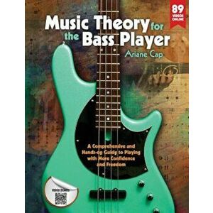 Music Theory for the Bass Player: A Comprehensive and Hands-On Guide to Playing with More Confidence and Freedom, Paperback - Ariane Cap imagine