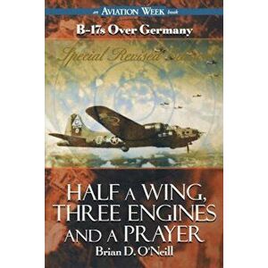 Half a Wing, Three Engines and a Prayer, Paperback - Brian D. O'Neill imagine