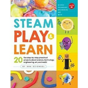 STEAM Play & Learn: 20 Fun Step-By-Step Preschool Projects about Science, Technology, Engineering, Arts, and Math!, Paperback - Ana Dziengel imagine