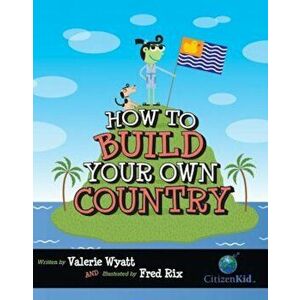 How to Build Your Own Country, Hardcover - Valerie Wyatt imagine