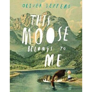 This Moose Belongs to Me, Hardcover - Oliver Jeffers imagine