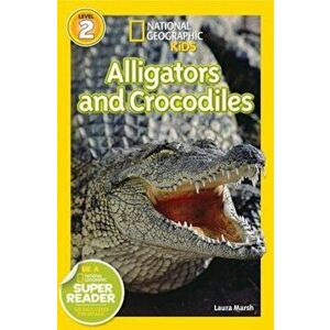 Alligators and Crocodiles, Paperback - Laura Marsh imagine