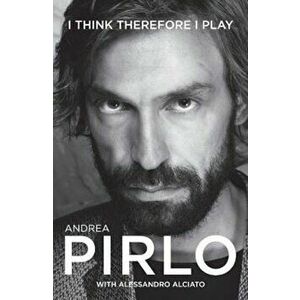 I Think Therefore I Play, Paperback - Andrea Pirlo imagine