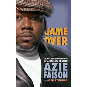 Game Over: The Rise and Transformation of a Harlem Hustler, Paperback - Azie Faison imagine