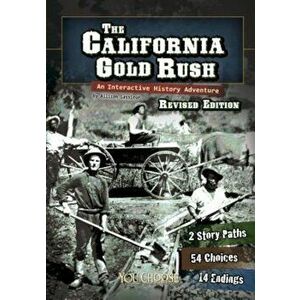 The California Gold Rush: An Interactive History Adventure, Paperback - Elizabeth Raum imagine