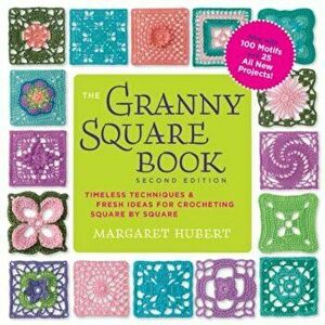 The Granny Square Book, Second Edition: Timeless Techniques and Fresh Ideas for Crocheting Square by Square--Now with 100 Motifs and 25 All New Projec imagine