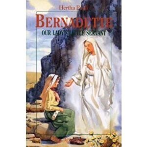 Bernadette: Our Lady's Little Servant, Paperback - Hertha Ernestine Pauli imagine