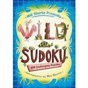 Will Shortz Presents Wild for Sudoku: 200 Challenging Puzzles, Paperback - Will Shortz imagine