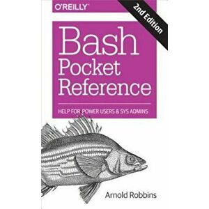 Bash Pocket Reference: Help for Power Users and Sys Admins, Paperback - Arnold Robbins imagine