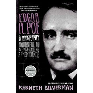 Edgar A. Poe: A Biography: Mournful and Never-Ending Remembrance, Paperback - Kenneth Silverman imagine