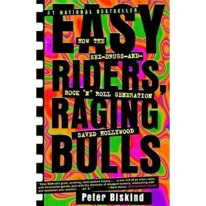 Easy Riders, Raging Bulls: How the Sex-Drugs-And-Rock-N-Roll Generation Saved Hollywood, Paperback - Peter Biskind imagine