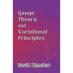 Gauge Theory and Variational Principles, Paperback - David Bleecker imagine
