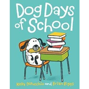 Dog Days of School, Hardcover - Kelly Dipucchio imagine