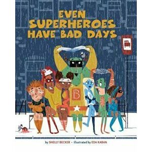 Even Superheroes Have Bad Days, Hardcover - Shelly Becker imagine