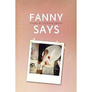 Fanny Says, Paperback - Nickole Brown imagine