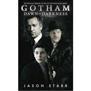 Gotham: Dawn of Darkness, Paperback - Jason Starr imagine