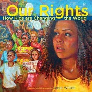 Our Rights: How Kids Are Changing the World, Hardcover - Janet Wilson imagine