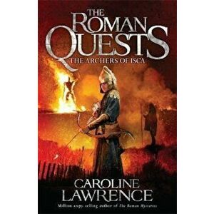 Roman Quests: The Archers of Isca, Paperback - Caroline Lawrence imagine