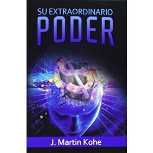 Su Extraordinario Poder, Paperback - J. Martin Kohe imagine