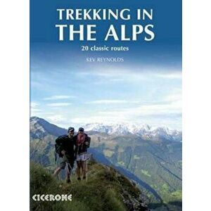 Trekking in the Alps, Paperback - Kev Reynolds imagine