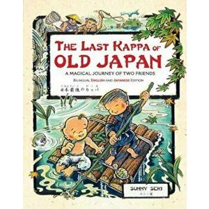 The Last Kappa of Old Japan Bilingual English & Japanese Edition: A Magical Journey of Two Friends (English-Japanese), Hardcover - Sunny Seki imagine