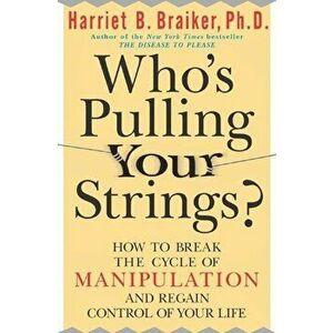 Who's Pulling Your Strings': How to Break the Cycle of Manipulation and Regain Control of Your Life: How to Break the Cycle of Manipulation and Regain imagine