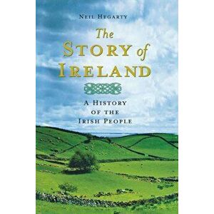 The Story of Ireland: A History of the Irish People, Paperback - Neil Hegarty imagine