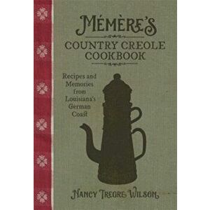 Mm're's Country Creole Cookbook: Recipes and Memories from Louisiana's German Coast, Hardcover - Nancy Tregre Wilson imagine