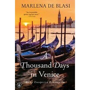 A Thousand Days in Venice: An Unexpected Romance, Paperback - Marlena de Blasi imagine