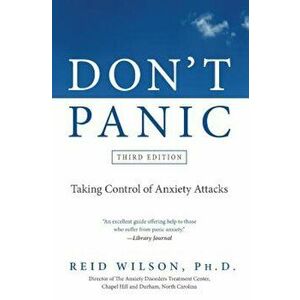 Don't Panic: Taking Control of Anxiety Attacks, Paperback - Reid Phd Wilson imagine