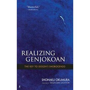 Realizing Genjokoan: The Key to Dogen's Shobogenzo, Paperback - Shohaku Okumura imagine