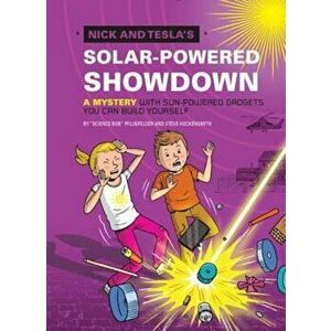 Nick and Tesla's Solar-Powered Showdown: A Mystery with Sun-Powered Gadgets You Can Build Yourself, Hardcover - Bob Pflugfelder imagine