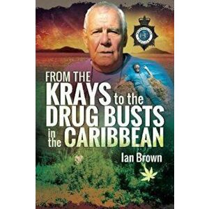 From the Krays to Drug Busts in the Caribbean, Paperback - Ian Brown imagine