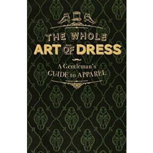 Whole Art of Dress, Hardcover - A Cavalry Officer imagine