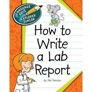 How to Write a Lab Report, Paperback - Nel Yomtov imagine