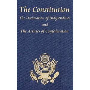 The Constitution of the United States of America, with the Bill of Rights and All of the Amendments; The Declaration of Independence; And the Articles imagine