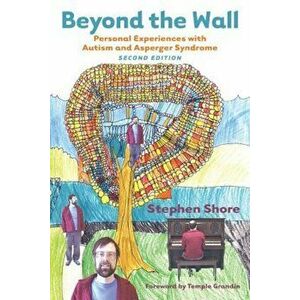 Beyond the Wall: Personal Experiences with Autism and Asperger Syndrome, Paperback - Stephen M. Shore imagine