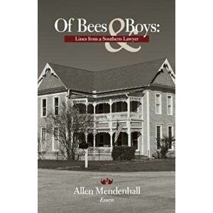 Of Bees & Boys: Lines from a Southern Lawyer, Paperback - Allen Mendenhall imagine