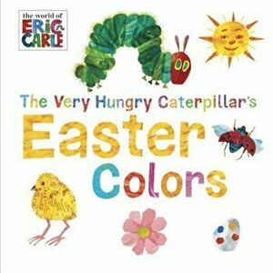 The Very Hungry Caterpillar's Easter Colors, Hardcover - Eric Carle imagine