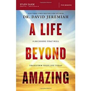 A Life Beyond Amazing Study Guide: 9 Decisions That Will Transform Your Life Today, Paperback - David Jeremiah imagine